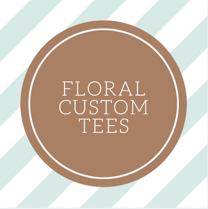 Floral Custom Tees