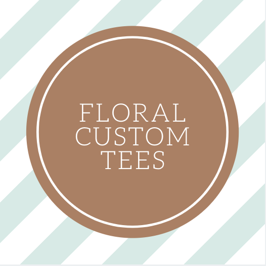 Floral Custom Tees